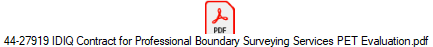 44-27919 IDIQ Contract for Professional Boundary Surveying Services PET Evaluation.pdf